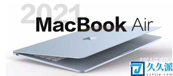 macbookair2021上市时间?macbookair2021啥时候出